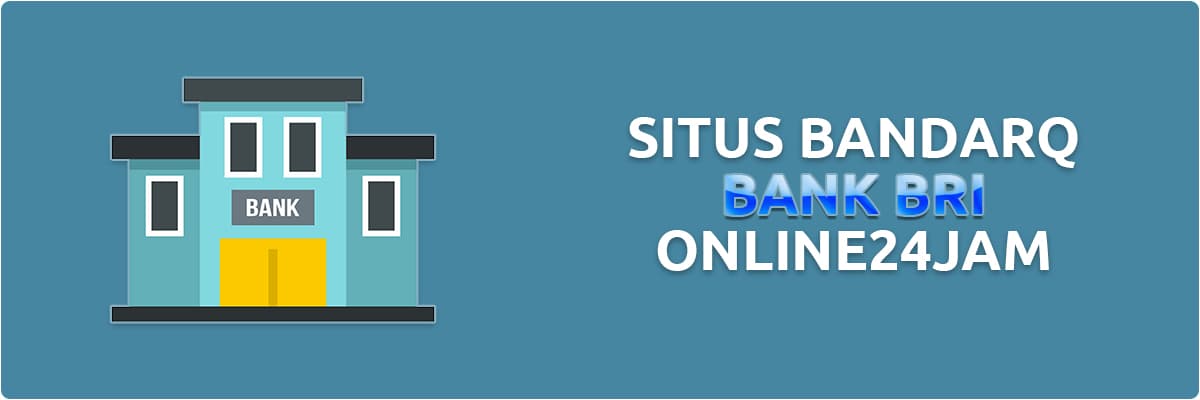 Situs BandarQ Bank BRI Online 24 Jam